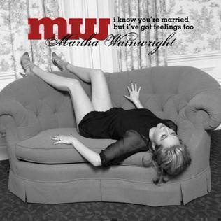Martha Wainwright: I Know You're Married But I've Got Feelin