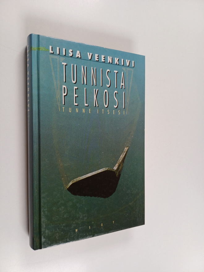 Liisa Veenkivi : Tunnista pelkosi : tunne itsesi