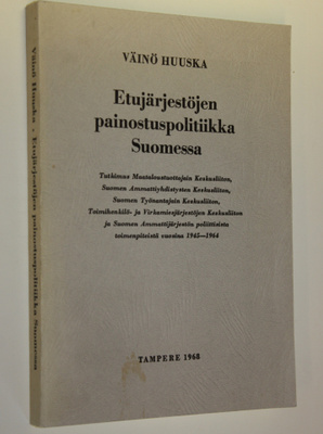 Väinö Huuska : Etujärjestöjen painostuspolitiikka Suomess...