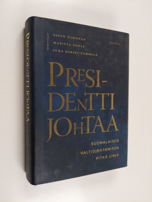 Seppo ym. (toim.t) Tiihonen : Presidentti johtaa : suomal...