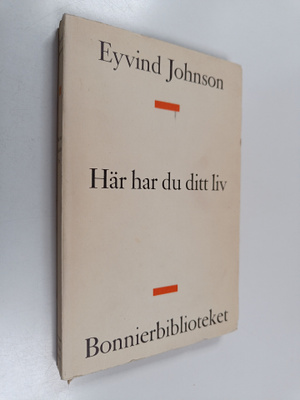 Eyvind Johnson : Här har du ditt liv!