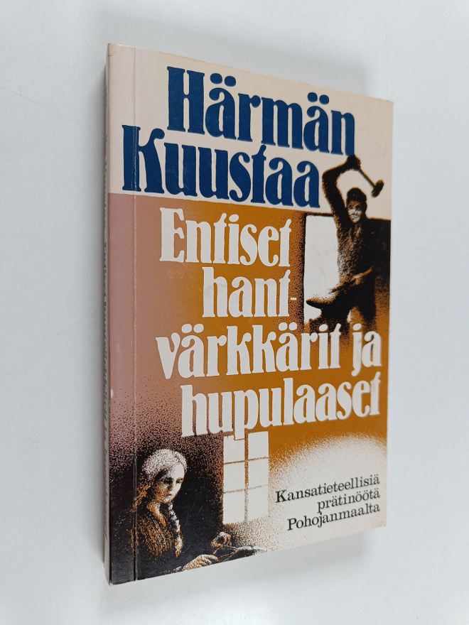 Härmän Kuustaa : Entiset hantvärkkärit ja hupulaaset : ka...