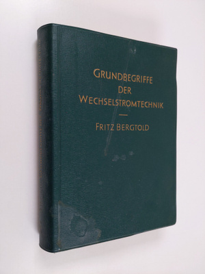 Fritz Bergtold : Grundbegriffe der Wechselstromtechnik fu...