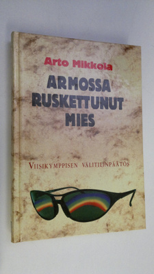 Arto Mikkola : Armossa ruskettunut mies : viisikymppisen ...
