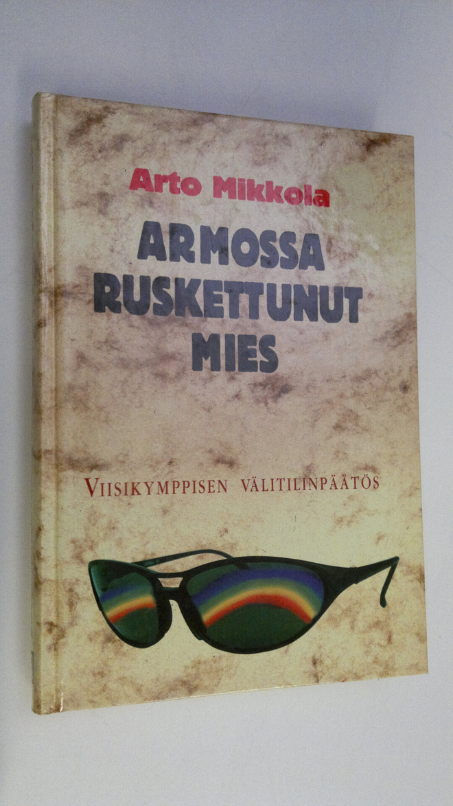 Arto Mikkola : Armossa ruskettunut mies : viisikymppisen ...