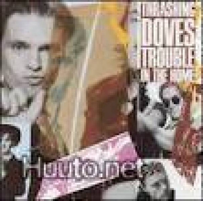 Trashing doves - Troubles in the home CD
