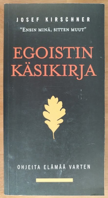 Josef Kirschner: Egoistin käsikirja - Ohjeita elämää varten
