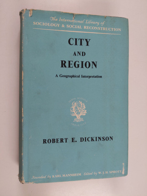 Robert E. Dickinson : City and region : a geographical in...
