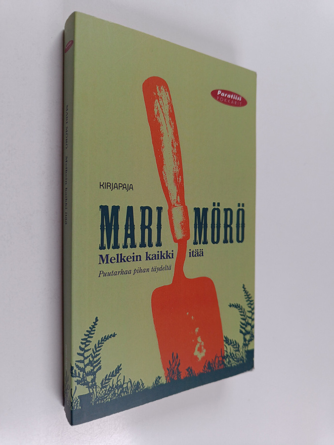 Mari Mörö : Melkein kaikki itää : puutarhaa pihan täydeltä