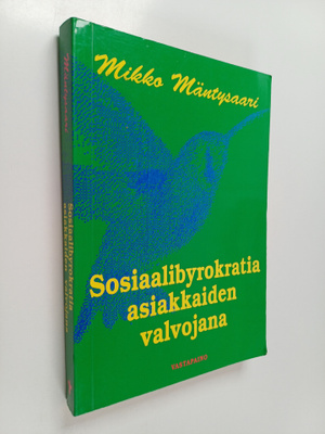 Mikko Mäntysaari : Sosiaalibyrokratia asiakkaiden valvoja...