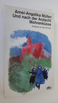 Amei-Angelika Muller : Und nach der Andacht Mohrenkusse