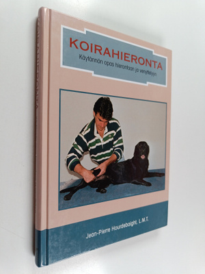 Jean-Pierre Hourdebaigt : Koirahieronta : Käytännön opas ...