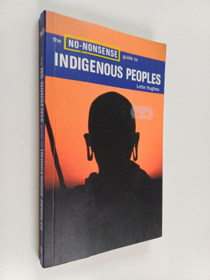 Lotte Hughes : The No-nonsense Guide to Indigenous Peoples