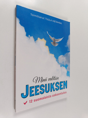 Minä valitsin Jeesuksen : 12 suomalaista uskoontuloa