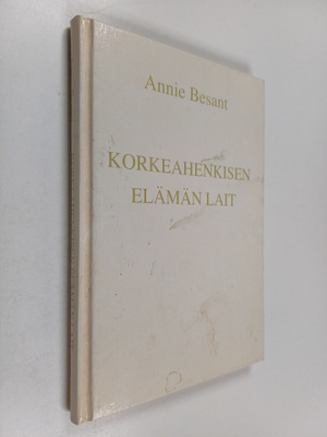 Annie Besant : Korkeahenkisen elämän lait : luennot T.S:n...