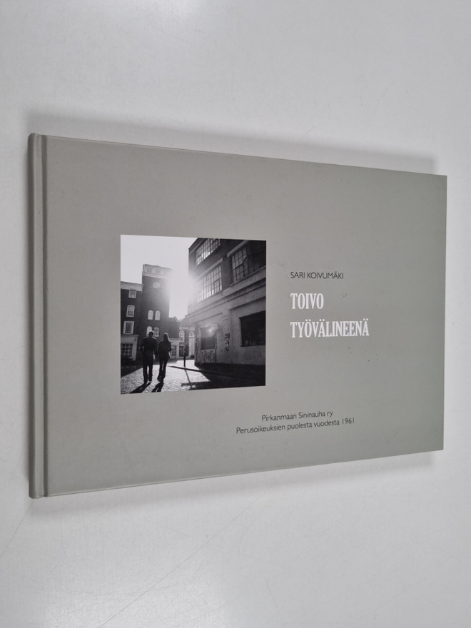 Sari Koivumäki : Toivo työvälineenä : Pirkanmaan Sininauh...