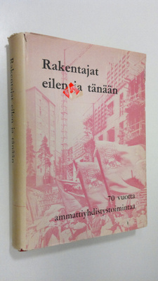 Erkki Salomaa : Rakentajat eilen ja tänään : 70 vuotta am...