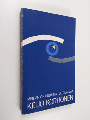 Keijo Korhonen : Meidän on uudesta luotava maa