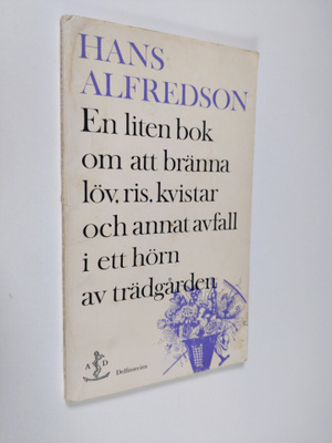 Hans Alfredson : En liten bok om att bränna löv, ris, kvi...