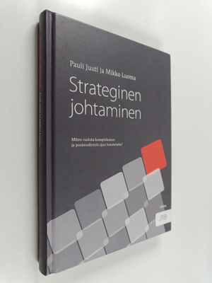 Pauli Juuti : Strateginen johtaminen : miten vastata komp...