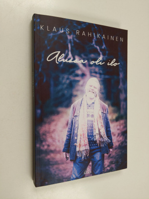 Klaus Rahikainen : Alussa oli ilo (signeerattu, tekijän o...