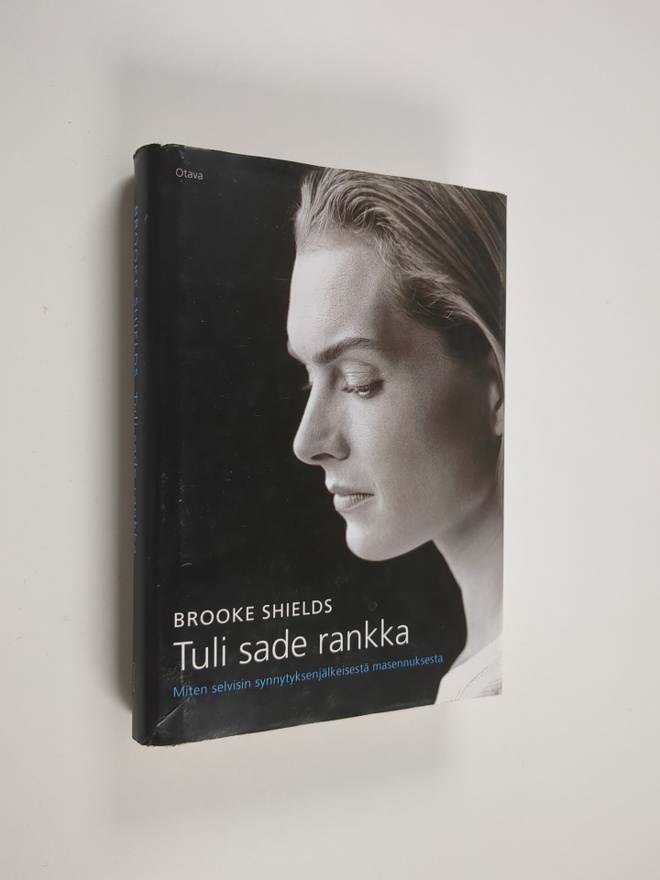 Brooke Shields : Tuli sade rankka : miten selvisin synnyt...