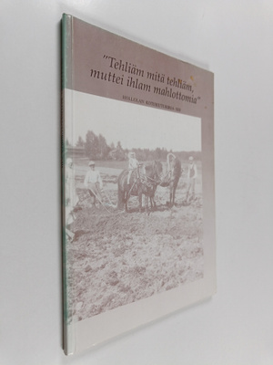 Hollolan kotiseutukirja XIII : "Tehliäm mitä tehliäm, mut...