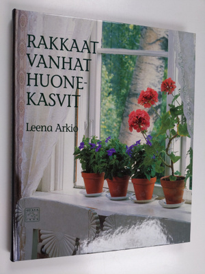 Leena Arkio : Rakkaat vanhat huonekasvit : ikkunapuutarha...