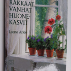 Leena Arkio : Rakkaat vanhat huonekasvit : ikkunapuutarha... - pikkukuva 1
