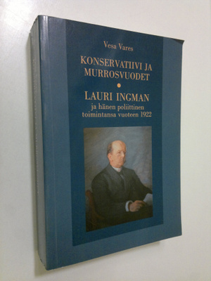 Vesa Vares : Konservatiivi ja murrosvuodet : Lauri Ingman...