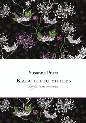Susanna Purra: Kadotettu yhteys - löydä tunteesi voima