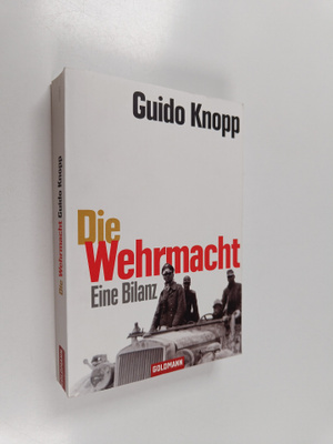 Guido Knopp : Die Wehrmacht - eine Bilanz
