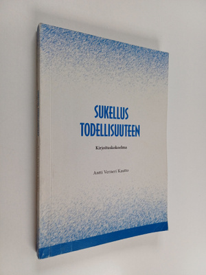 Antti Verneri Kautto : Sukellus todellisuuteen : kirjoitu...
