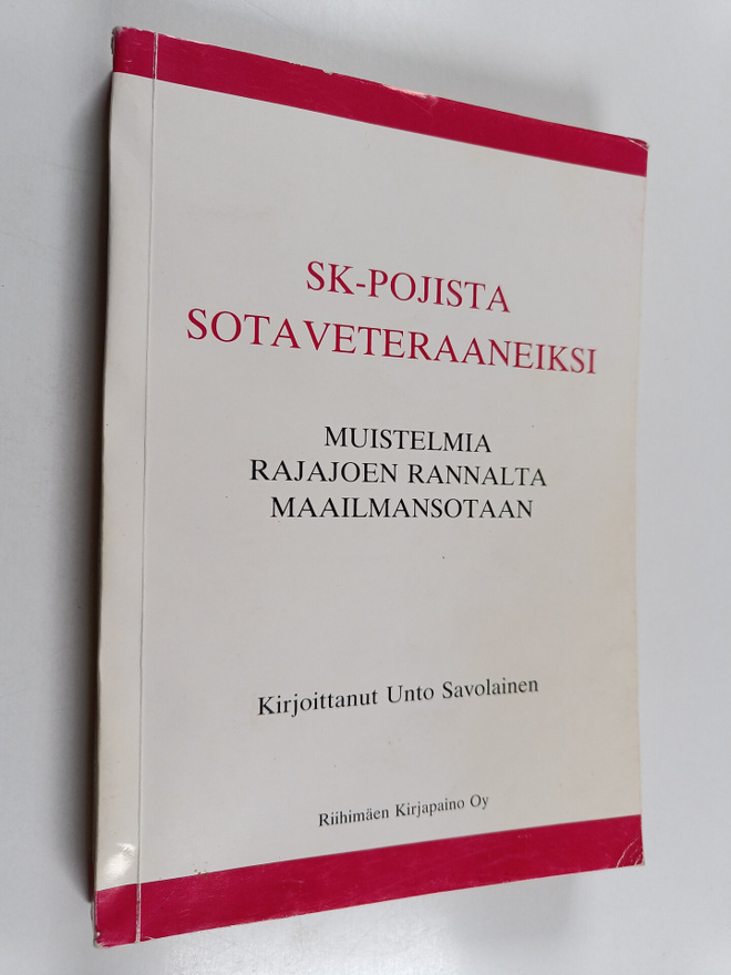 Unto Savolainen : Sk-pojista sotaveteraaneiksi : muistelm...