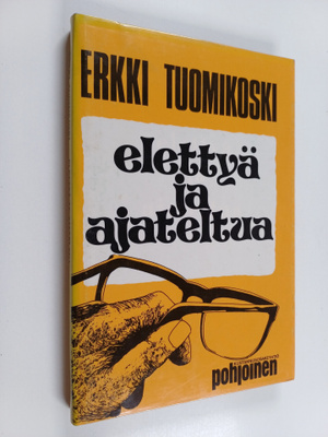 Erkki Tuomikoski : Elettyä ja ajateltua