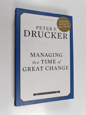 Peter F. Drucker : Managing in a time of great change