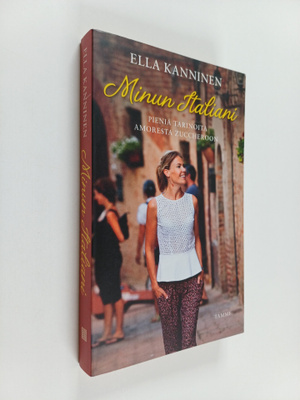 Ella Kanninen : Minun Italiani : pieniä tarinoita amorest...