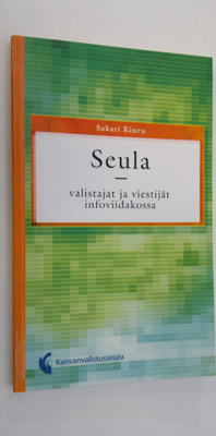 Sakari Kiuru : Seula : valistajat ja viestijät infoviidak...