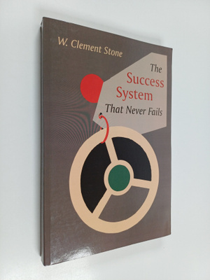 W. Clement Stone : The Success System That Never Fails