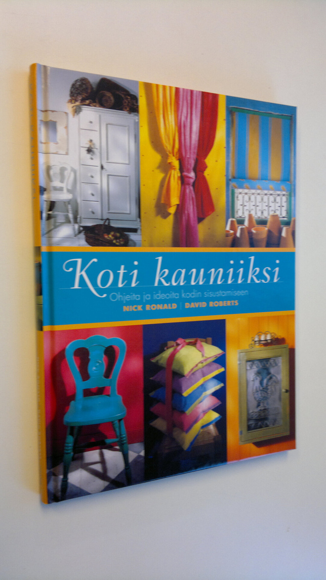 Nick Ronald : Koti kauniiksi : ohjeita ja ideoita kodin s...