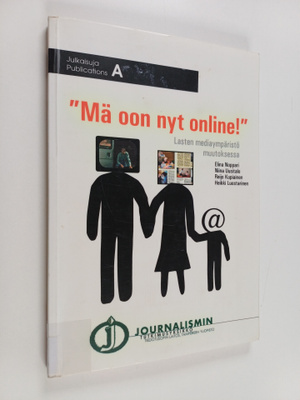 'Mä oon nyt online!' : lasten mediaympäristö muutoksessa