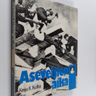 Keijo K. Kulha : Aseveljien aika : suomalaisen asevelihen... - pikkukuva 1