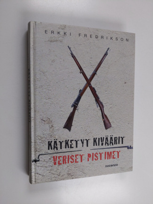 Erkki Fredrikson : Kätketyt kiväärit, veriset pistimet (s...