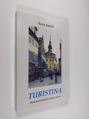 Eeva Saarto : Turistina : matkakertomuksia muistin tueksi