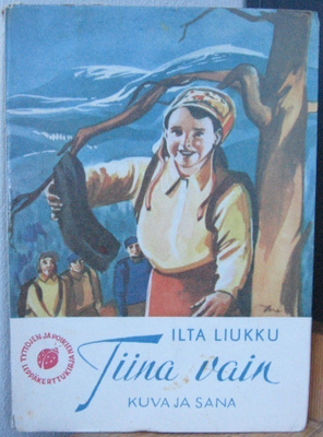 Ilta Liukku: Tiina vain, Kuva ja Sana 1956. 136 s.