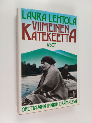 Laura Lehtola : Viimeinen katekeetta : opettajana Inarin ...