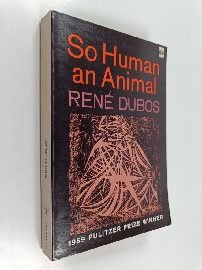 Rene J. Dubos : So Human an Animal - How We Are Shaped by...