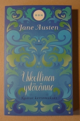 Jane Austen - Uskollinen Ystävänne, kootut kertomukset