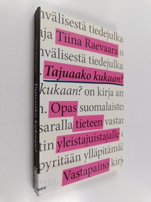 Tiina Raevaara : Tajuaako kukaan? Opas tieteen yleistajui...
