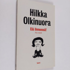 Hilkka Olkinuora : Elä ihmeessä! : kirja naiselle - pikkukuva 1